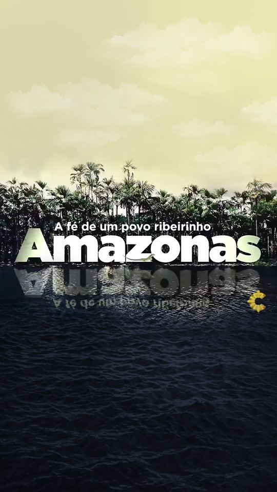 Série Amazonas – A fé de um povo ribeirinho